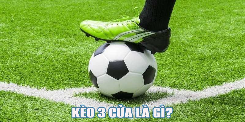 Định nghĩa về kèo 3 cửa