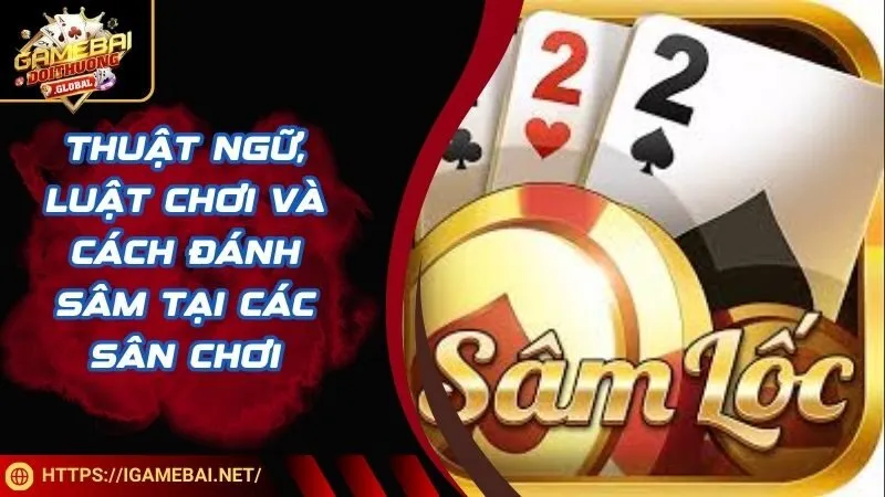 Thuật Ngữ, Luật Chơi Và Cách Đánh Sâm Tại Các Sân Chơi