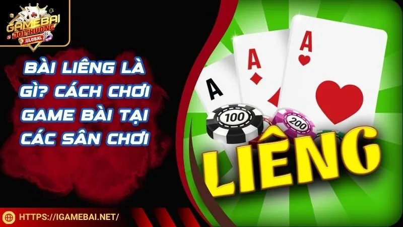 Bài Liêng Là Gì? Cách Chơi Game Bài Tại Các Sân Chơi