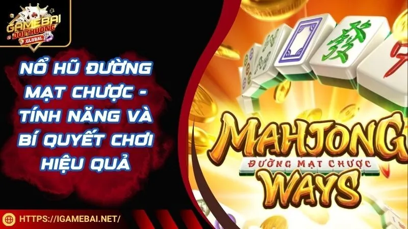 Nổ Hũ Đường Mạt Chược - Tính Năng Và Bí Quyết Chơi Hiệu Quả