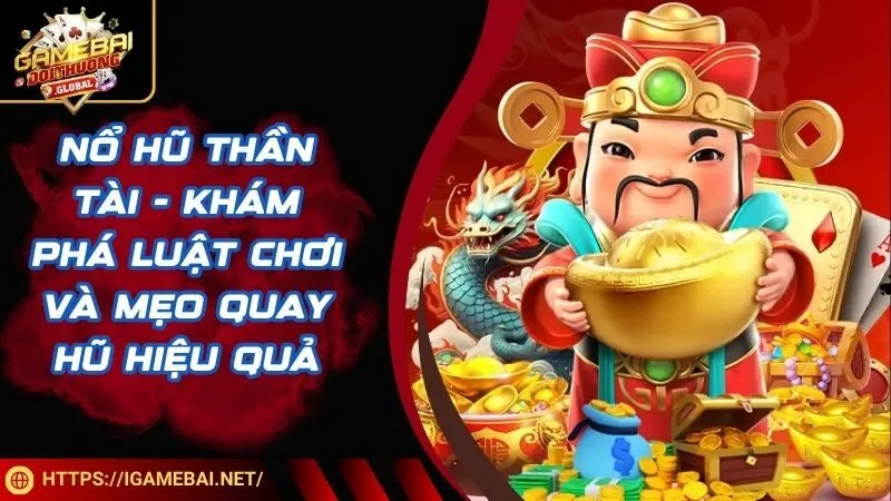 Nổ Hũ Thần Tài - Khám Phá Luật Chơi Và Mẹo Quay Hũ Hiệu Quả