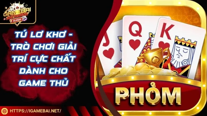 Tú lơ khơ - trò chơi giải trí cực chất dành cho game thủ