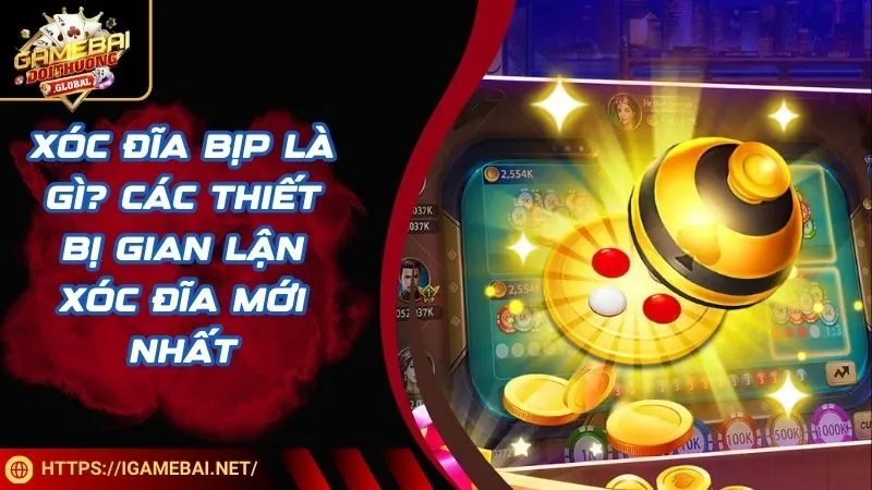 Xóc đĩa bịp là gì? Các thiết bị gian lận xóc đĩa mới nhất